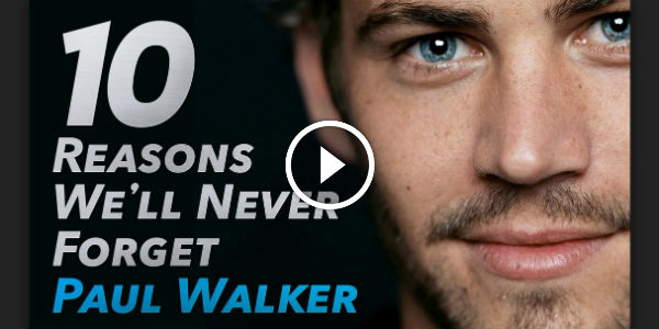 10 MAJOR Reasons Why We Will Never Forget PAUL WALKER