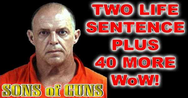 Will Hayden From Sons Of Guns With 2 LIFE SENTENCES Plus 40 1